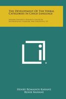The Development of the Verbal Categories in Child Language: Indiana University Research Center in Anthropology, Folklore, and Linguistics, V9 1258655934 Book Cover