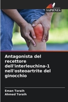 Antagonista del recettore dell'interleuchina-1 nell'osteoartrite del ginocchio 6209626556 Book Cover