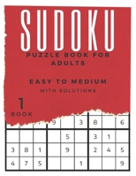 Sudoku - Puzzle Book For Adults - Easy to Medium with Solutions (Book1): Brain Games/Puzzles for Everyone - Best Gift Idea B08RRJ94GC Book Cover