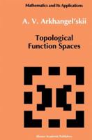 Topological Function Spaces (Mathematics and its Applications) 0792315316 Book Cover