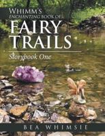 Whimm'S Enchanting Book of Fairy Trails: Story Book One 1532044224 Book Cover