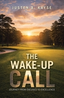 The Wake-Up Call: Journey from Excuses to Excellence B0GLJ9WH3M Book Cover