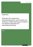 Methoden der empirischen Sprachforschung. Vor- und Nachteile der modernen Online-Erhebung im Vergleich mit üblichen Methoden der Sprachdatenerhebung 3668519293 Book Cover