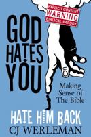 God Hates You, Hate Him Back: Making Sense of The Bible 095642760X Book Cover