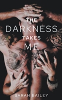 The Darkness Takes Me B0BRYRWRTV Book Cover