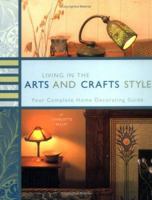 Living in the Arts and Crafts Style: Your Complete Home Decorating Guide 0811853632 Book Cover