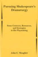 Pursuing Shakespeare's Dramaturgy: Some Contexts, Resources, and Strategies in His Playmaking 0838639933 Book Cover