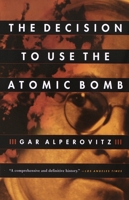 The Decision to Use the Atomic Bomb 067976285X Book Cover