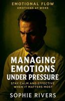 Managing Emotions Under Pressure (Emotional Flow) B0G3MK3J9T Book Cover