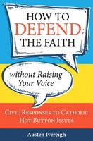 How to defend the faith without raising your voice 1612785387 Book Cover