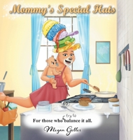 Mommy's Special Hats: For Those Who Try to Balance It All 1834382912 Book Cover