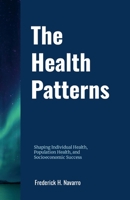 The Health Patterns: Shaping Individual Health, Population Health, and Socioeconomic Success B0F95LVC4K Book Cover