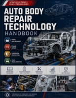 AUTO BODY REPAIR TECHNOLOGY HANDBOOK: Panel Replacement, Frame Repair, Corrosion Protection, and ADAS Recalibration Procedures. B0HB12RNV5 Book Cover