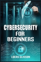 Cyber Security for Beginners: Comprehensive and Essential Guide for Newbies to Understand and Master Cybersecurity 3986539964 Book Cover