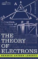 The Theory of Electrons: And its Applications to the Phenomena of Light and Radiant Heat (Dover Phoenix Editions) 1602063079 Book Cover