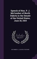 Speech of Hon. P. J. McCumber of North Dakota in the Senate of the United States, June 18, 1919 1354360192 Book Cover