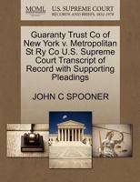 Guaranty Trust Co of New York v. Metropolitan St Ry Co U.S. Supreme Court Transcript of Record with Supporting Pleadings 1270208136 Book Cover