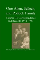 One Allen, Selleck, and Pollock Family, Volume III: Correspondence and Records, 1911-1937 136538747X Book Cover