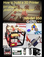 How to build a 3D Printer: DIY project: "EASY CoreXY 3D Printer Model 350" 1089021216 Book Cover
