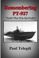 Remembering PT-927: World War II in the Pacific 1546313354 Book Cover