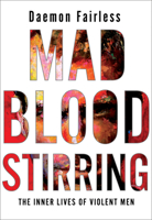 Mad Blood Stirring: The Inner Lives of Violent Men 0345812921 Book Cover