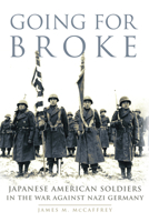Going for Broke: Japanese American Soldiers in the War Against Nazi Germany 0806159413 Book Cover