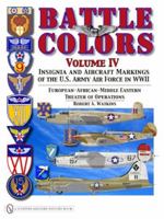 Battle Colors Volume IV: Insignia and Aircraft Markings of the Usaaf in World War II European/African/Middle Eastern Theaters 0764334018 Book Cover
