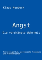 Angst - die verdrängte Wahrheit: Privateigentum, psychische Traumata und Gewohnheiten (German Edition) 3769356942 Book Cover