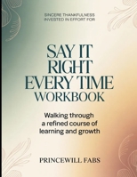 Sincere Thankfulness Invested In Efforts For Say It Right Every time: Walking through a refined course of learning and growth B0H12MPR5K Book Cover