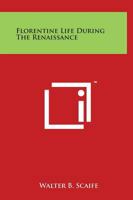 FLORENTINE LIFE DURING THE RENAISSANCE 1016781849 Book Cover