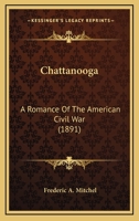 Chattanooga: A Romance Of The American Civil War 1548384968 Book Cover