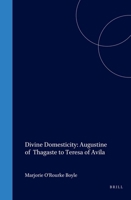 Divine Domesticity: Augustine of Thagaste to Teresa of Avila (Studies in the History of Christian Thought) (Studies in the History of Christian Thought) 9004106758 Book Cover