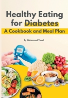 Healthy eating for diabetes: a cookbook and meal plan B0C9SDLQ7X Book Cover