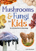 Mushrooms & Fungi for Kids: An Introduction to Mycology 1647554292 Book Cover