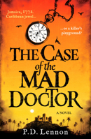 The Case of the Mad Doctor: Jamaica, 1772. Caribbean jewel, or a killer's playground? B0FW9V2C4P Book Cover