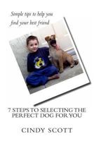 7 Steps To Selecting The Perfect Dog For You 1493591711 Book Cover