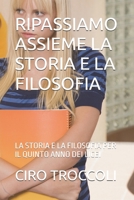 RIPASSIAMO ASSIEME LA STORIA E LA FILOSOFIA: LA STORIA E LA FILOSOFIA PER IL QUINTO ANNO DEI LICEI (LA SCUOLA DI IERI, DI OGGI E DI DOMANI) (Italian Edition) B0DT9MDZF2 Book Cover