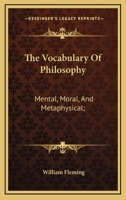 The Vocabulary Of Philosophy, Mental, Moral, And Metaphysical ... 1162963298 Book Cover