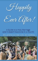 Happily Ever After!: A Guide to a Holy Marriage (and it doesn't have to be in a Church) B0BYKMK6VD Book Cover