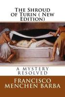 The Shroud of Turin ( New Edition): A Mistery Resoled 1484834151 Book Cover