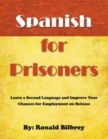 Spanish for Prisoners: Learn a Second Language and Improve Your Chances for Employment on Release 0741468239 Book Cover