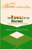The Power of an Eternal Significant Woman: Women in God's Glory 1463766823 Book Cover
