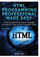 HTML Programming Professional Made Easy: Expert HTML Programming Language Success in a Day for Any Computer Users 1508438641 Book Cover