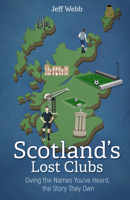 Scotland’s Lost Clubs: Giving the Names You’ve Heard, the Story They Own 1785318624 Book Cover