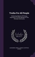 Truths For All People: Embracing Subjects Of Primary Importance To Every Member Of The Christian Community 1286741939 Book Cover