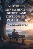 Nurturing Mental Health Growth and Development in Your Child B0H95B78BH Book Cover