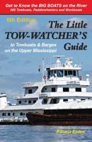 The Little Tow-Watchers Guide 6th Edition: Towboats & Barges on the Upper Mississippi 0965395073 Book Cover