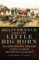 Deliverance from the Little Big Horn: Doctor Henry Porter and Custer's Seventh Cavalry 0806144165 Book Cover