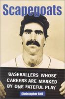 Scapegoats: Baseballers Whose Careers Are Marked by One Fateful Play 0786413816 Book Cover