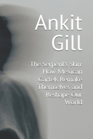 The Serpent's Skin: How Mexican Cartels Remake Themselves and Reshape Our World B0FK3F4N8Z Book Cover